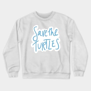 save the turtles Crewneck Sweatshirt